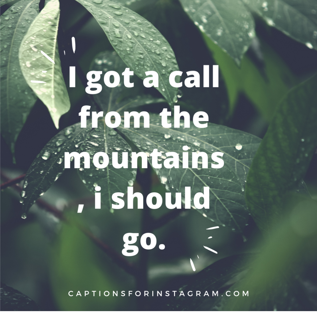 I got a call from the mountains, i should go - Captions For Scenery Pictures from Pinterest