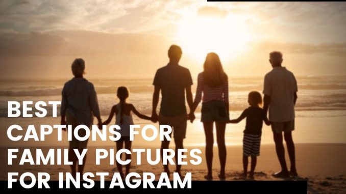 99+ Best Captions for Family Pictures for Instagram