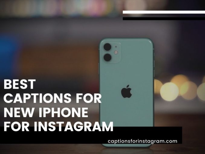 100 Best Captions For New Iphone Captions For Instagram 5549