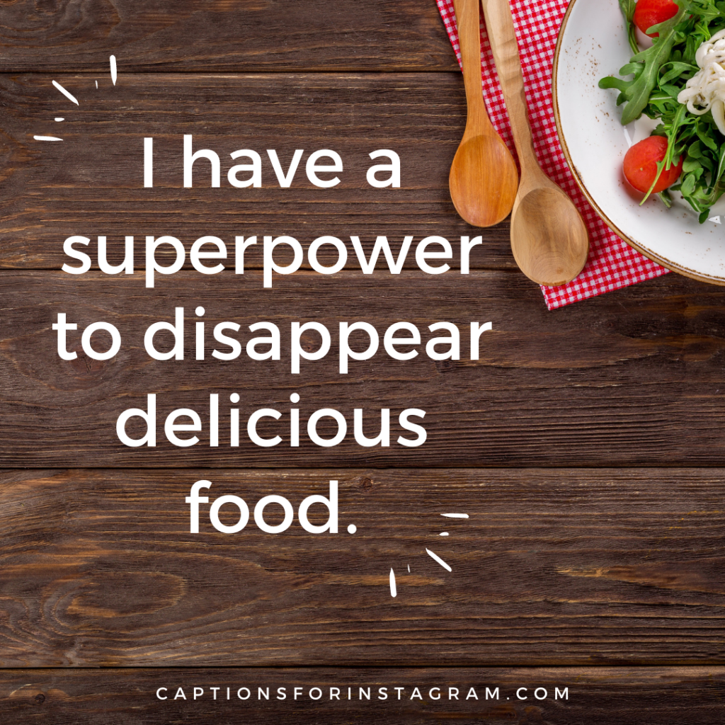 I have a superpower to disappear delicious food.