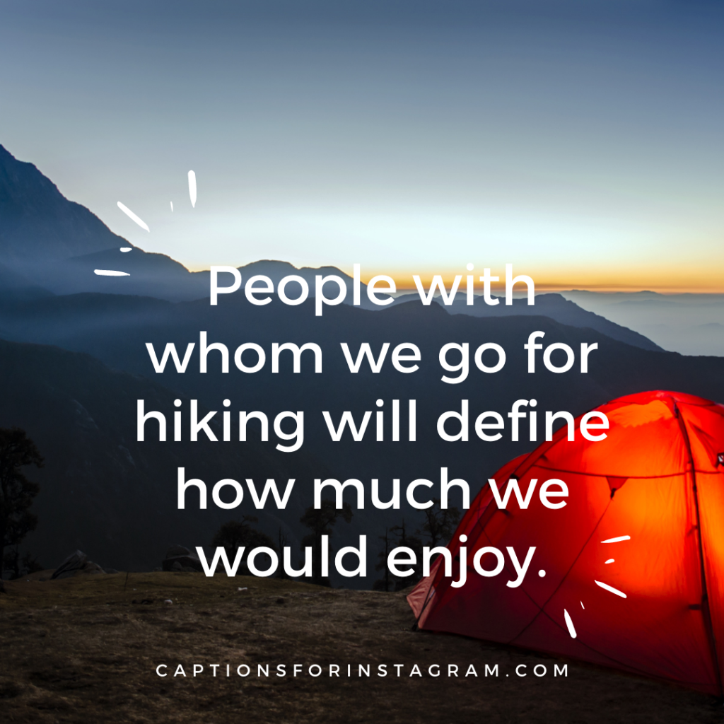 People with whom we go for hiking will define how much we would enjoy.