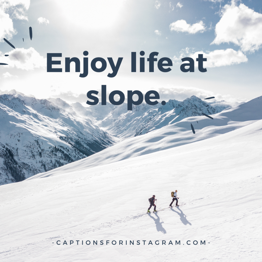 Enjoy life at slope.
