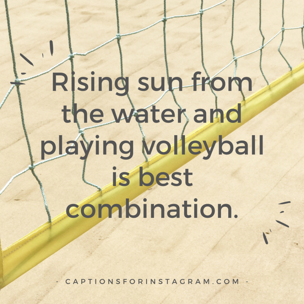 Rising sun from the water and playing volleyball is best combination.