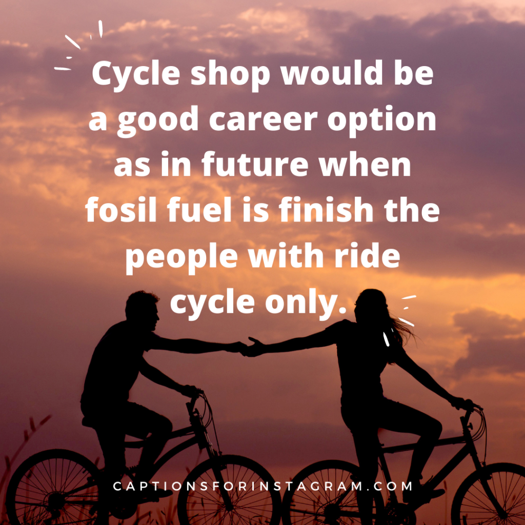 _cylcle shop would be a good career option as in future when fosil fuel is finish the people with ride cycle only.