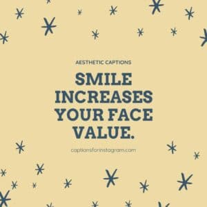 Smile increases your face value. - Aesthetic Captions For Selfies