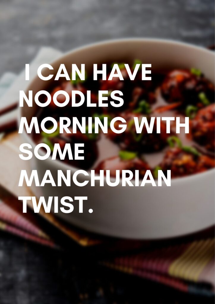  Manchurian Quotes - I can have noodles morning with some Manchurian twist.