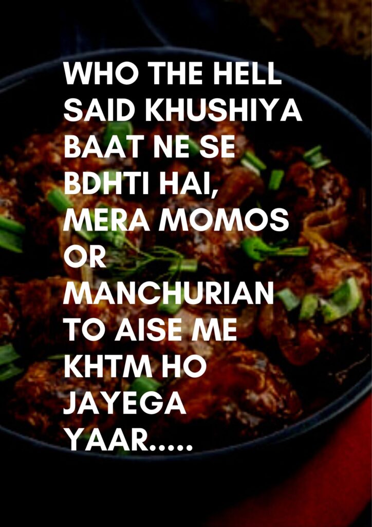 Manchurian Cations Who the hell said khushiya baat ne se bdhti hai, Mera momos or manchurian to aise me khtm ho jayega yaar.....