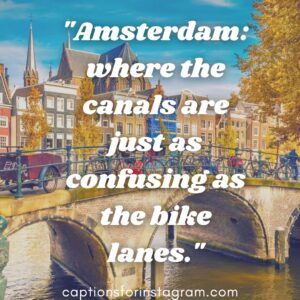 Amsterdam: where the canals are just as confusing as the bike lanes - Amsterdam Captions for Instagram: