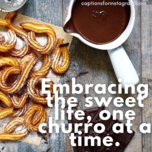 Embracing the sweet life, one churro at a time. - Spanish Captions for Instagram